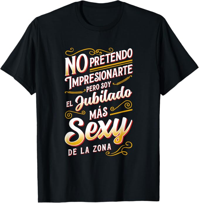 CAMISETA DIVERTIDA PARA JUBILADOS ��� EL JUBILADO M��S SEXY DE LA ZONA - REGALO DE CUMPLEA��OS PARA HOMBRES / MUJERES - MTNN00sp