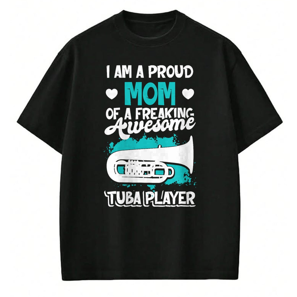 Gift for Mom Shirt, Funny Mom Unisex T-Shirt/Hoodie/Sweatshirt HLT00 - Proud Mom Of A Freaking Awesome Tuba Player Marching Band T-Shirt