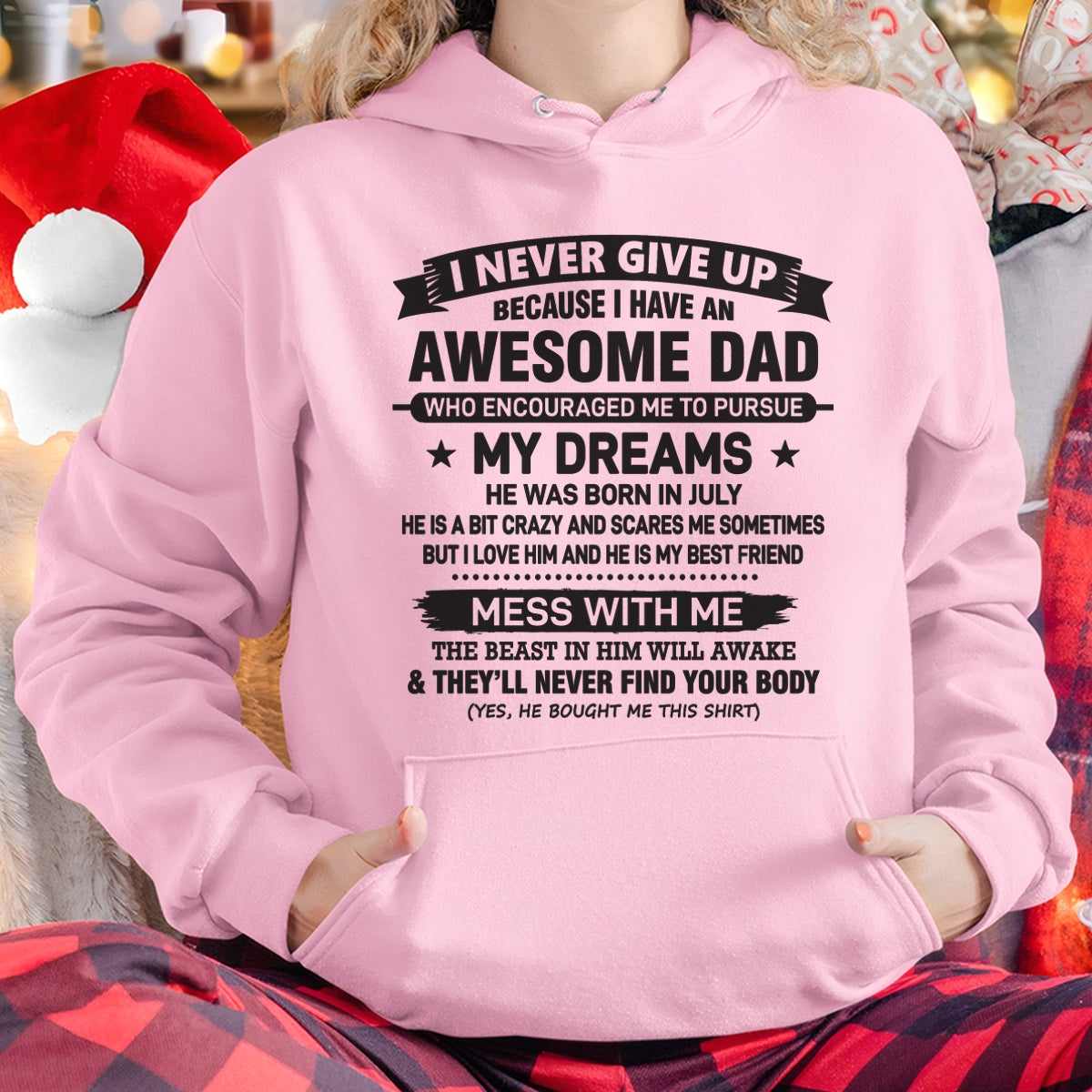 I NEVER GIVE UP BECAUSE I HAVE AN AWESOME DAD, HE WAS BORN IN JULY - SPECIAL EDITION FOR FATHER'S DAY - GIFT FROM DAD TO DAUGHTER BIRTHDAY MONTH T-SHIRT/HOODIE/SWEATSHIRT FOR GIRL/WOMAN - HNDS07