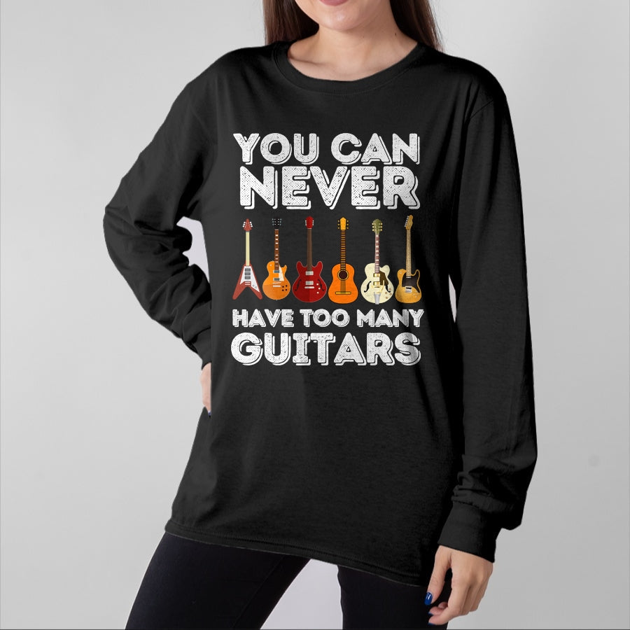 Guitar Lover Shirt, Funny Guitar UnisexT-Shirt/Hoodie/Sweatshirt HLT00 - You Can Never Have Too Many Guitars - Funny Guitar Lover T-Shirt