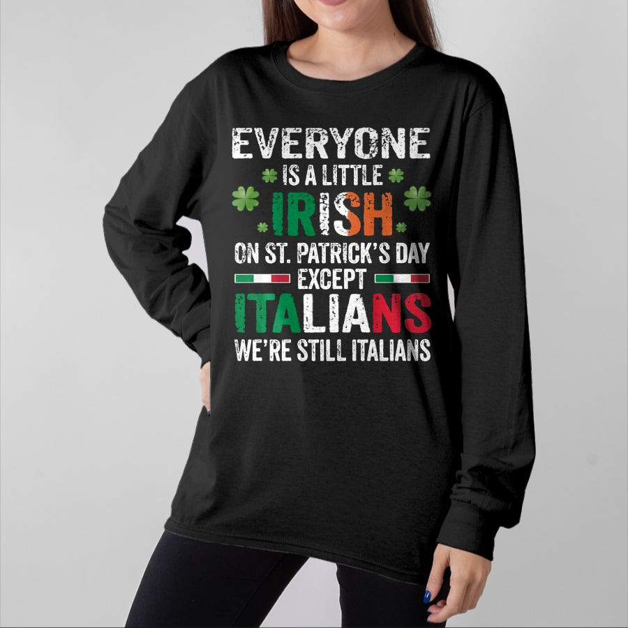 Patrick Day Shirts for Family, Funny Patrick Day shirts, st patrick's day Unisex T-Shirt/Hoodie/Sweatshirt HLT00 - Everyone Is A Little Irish On St Patrick Day Except Italians Long Sleeve T-Shirt