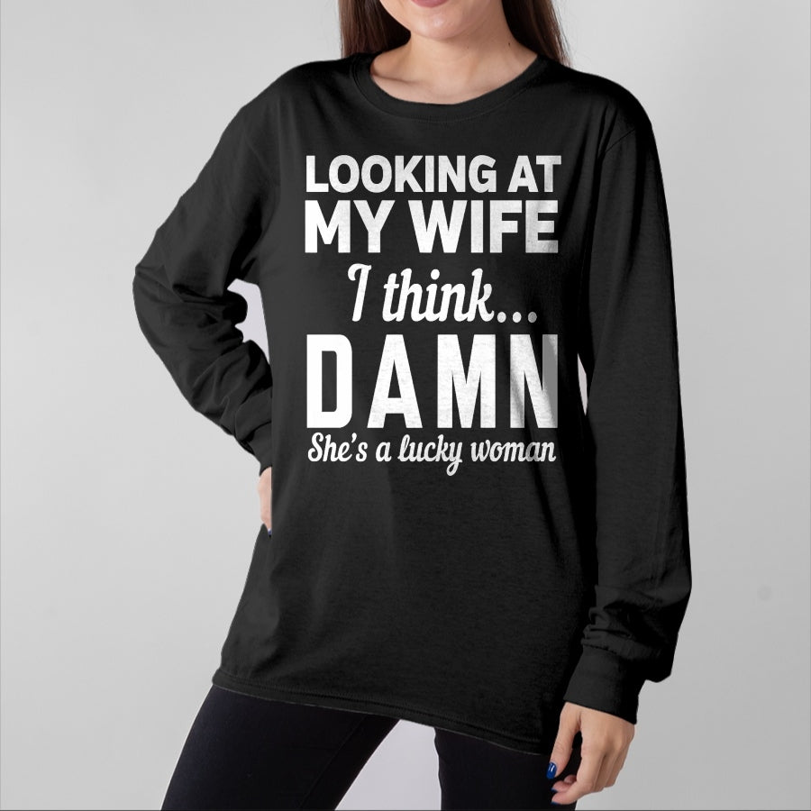 Best Wife Shirt, Wife and Husband Unisex T-Shirt/Hoodie/Sweatshirt HLT00 - Gift for wife T shirt, lucky wife Mens Looking at my wife I think damn she's a lucky woman t-shirt