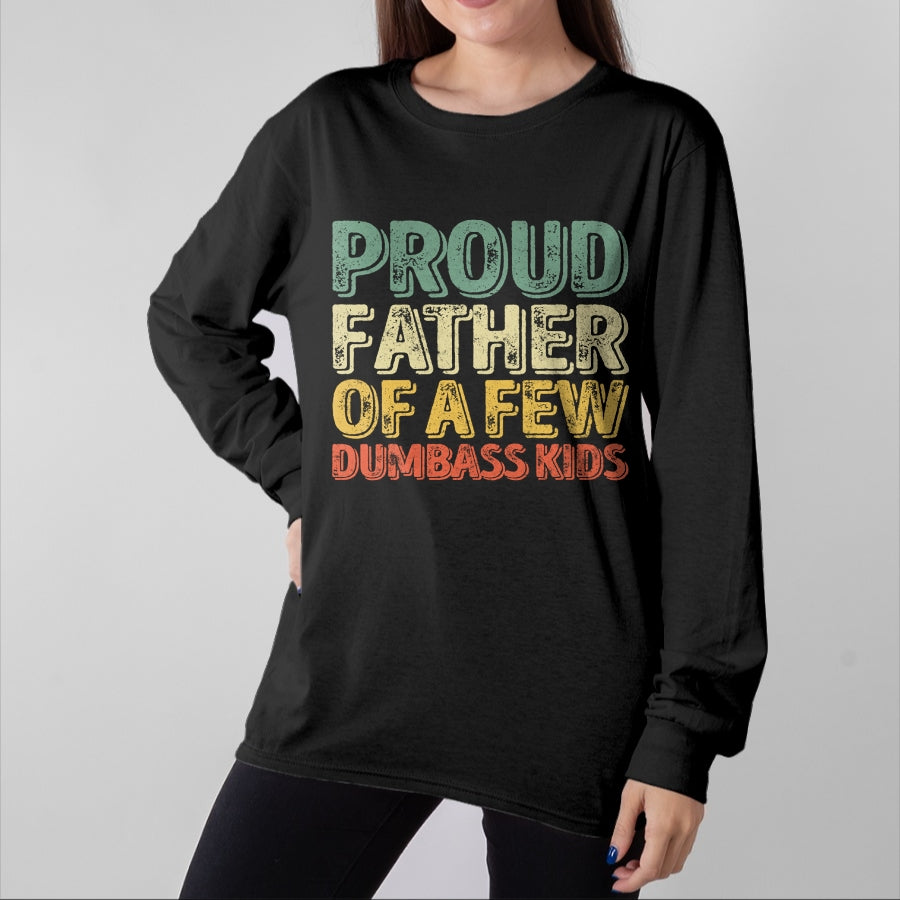 Gift for Dad Shirt, Funny Dad Unisex T-Shirt/Hoodie/Sweatshirt HLT00 – Proud Father Of A Few Dumbass Kids Shirt Christmas Gift Long Sleeve T-Shirt