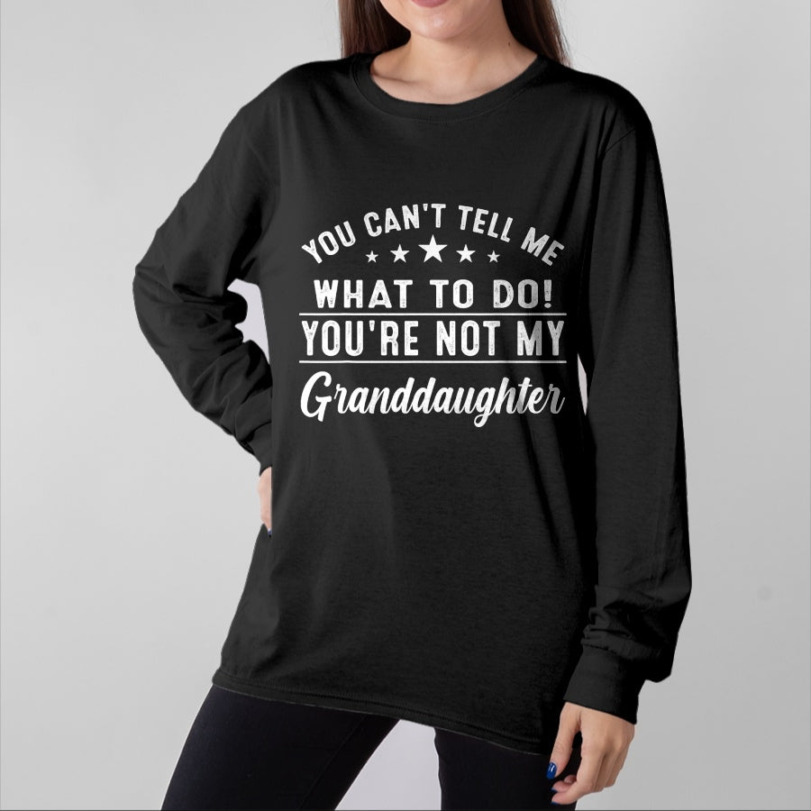 Best Grandpa Shirt, Proud Grandpa Unisex T-Shirt/Hoodie/Sweatshirt HLT00 - You Can't Tell Me What To Do You're Not My Granddaughter T-Shirt (3)