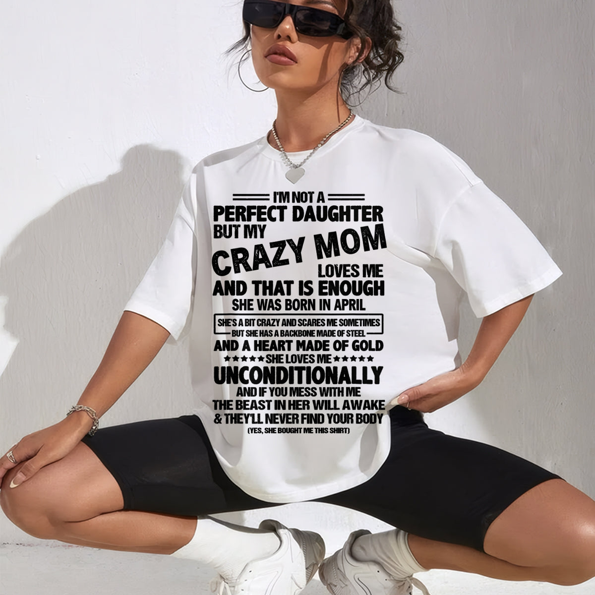 NOT A PERFECT DAUGHTER BUT MY CRAZY MOM LOVES ME, SHE WAS BORN IN APRIL - PERFECT GIFT FROM MOM TO DAUGHTER BIRTHDAY MONTH T-SHIRT/HOODIE/SWEATSHIRT FOR WOMAN - HNDS04