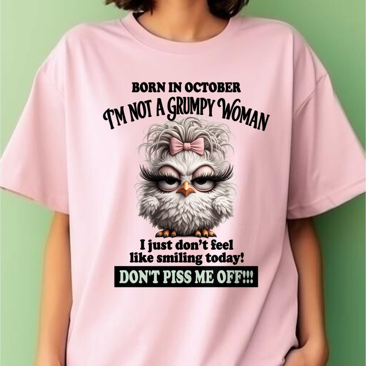 BORN IN OCTOBER, I'M NOT A GRUMPY WOMAN. DON'T PISS ME OFF!!! FUNNY HUMOR BIRTHDAY MONTH T-SHIRT/HOODIE/SWEATSHIRT FOR WOMAN - HNDS10