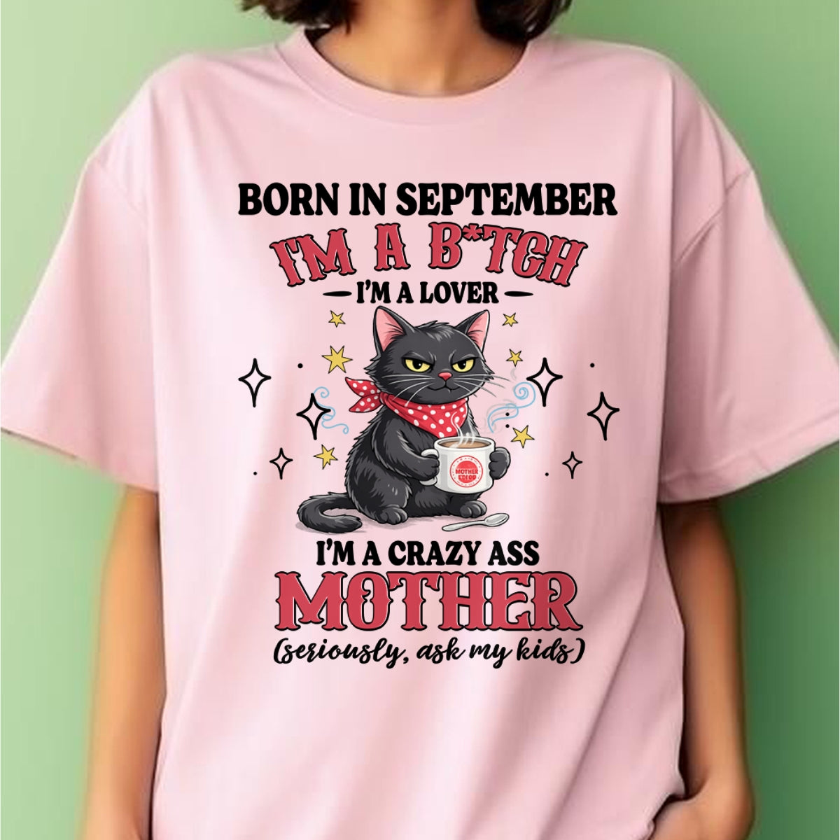 BORN IN SEPTEMBER I'M A B*TCH, I'M A CRAZY ASS MOTHER (SERIOUSLY, ASK MY KIDS) FUNNY HUMOR BIRTHDAY MONTH T-SHIRT/HOODIE/SWEATSHIRT FOR WOMAN - HNDS09