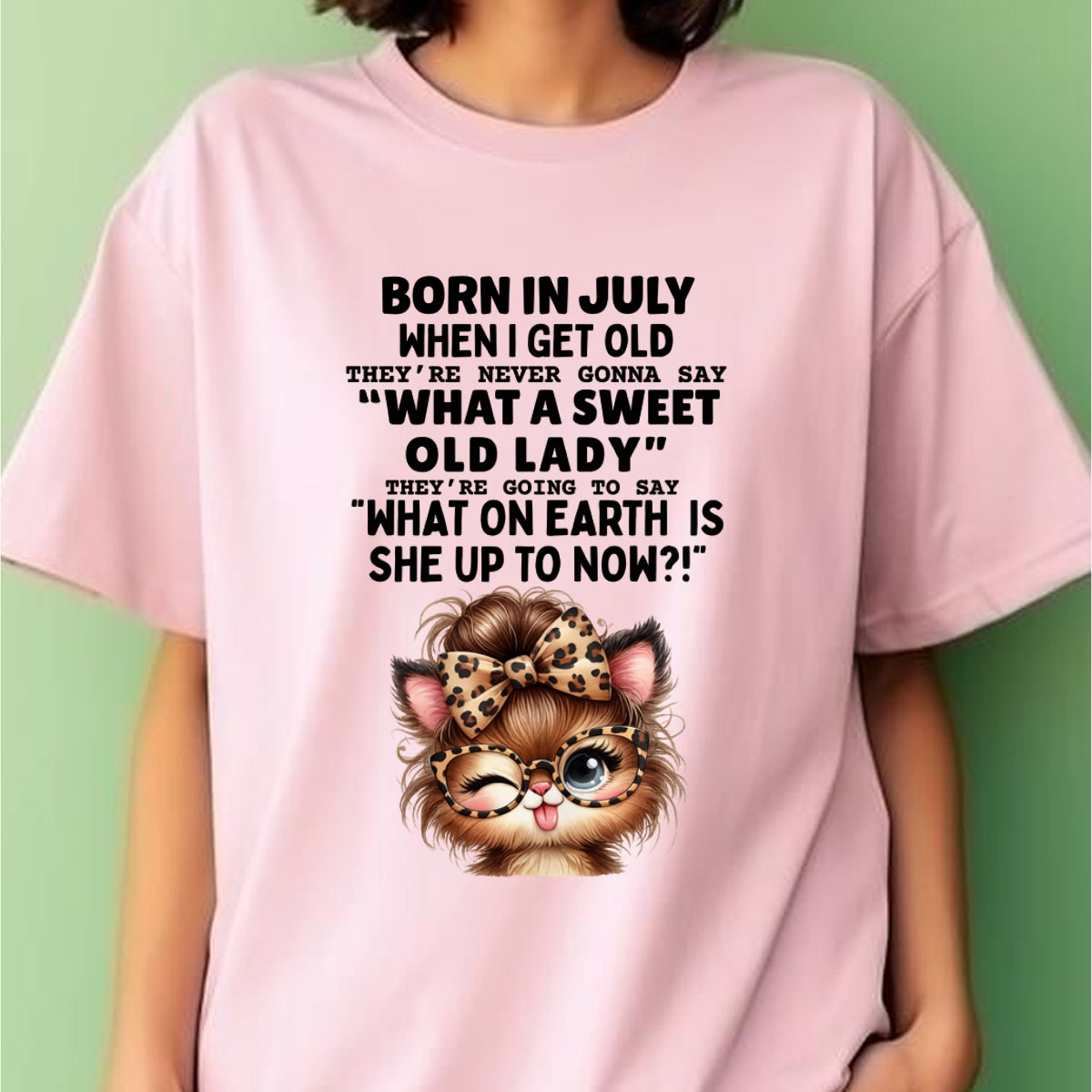 BORN IN JULY WHEN I GET OLD FUNNY HUMOR BIRTHDAY MONTH T-SHIRT/HOODIE/SWEATSHIRT FOR WOMAN - HNDS07