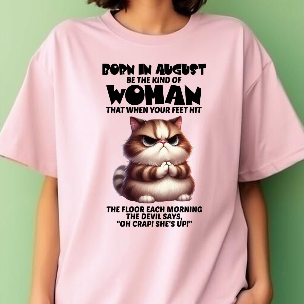 BORN IN AUGUST, BE THE KIND OF WOMAN FUNNY HUMOR BIRTHDAY MONTH T-SHIRT/HOODIE/SWEATSHIRT FOR GIRL/WOMAN - MTNN08 (SKU2604-17-08)