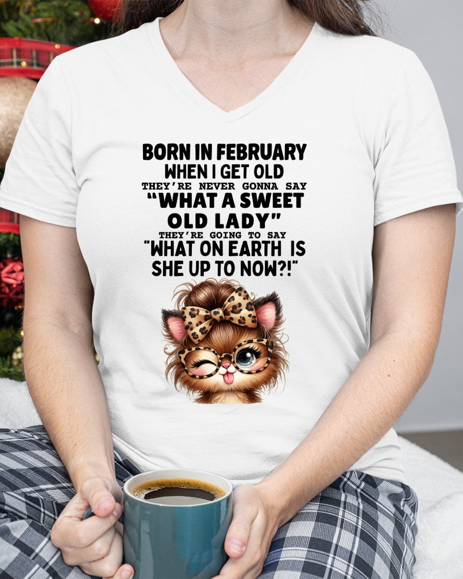 BORN IN FEBRUARY WHEN I GET OLD FUNNY HUMOR BIRTHDAY MONTH T-SHIRT/HOODIE/SWEATSHIRT FOR WOMAN - HNDS02