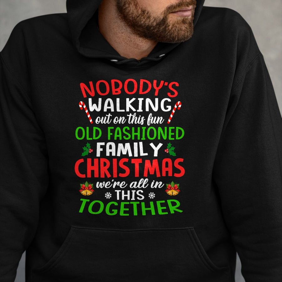 Christmas Shirt, Nobody's Walking Out On This Fun Old Family T-Shirt - Christmas Unisex T-Shirt/Hoodie/Sweatshirt - HNDS00