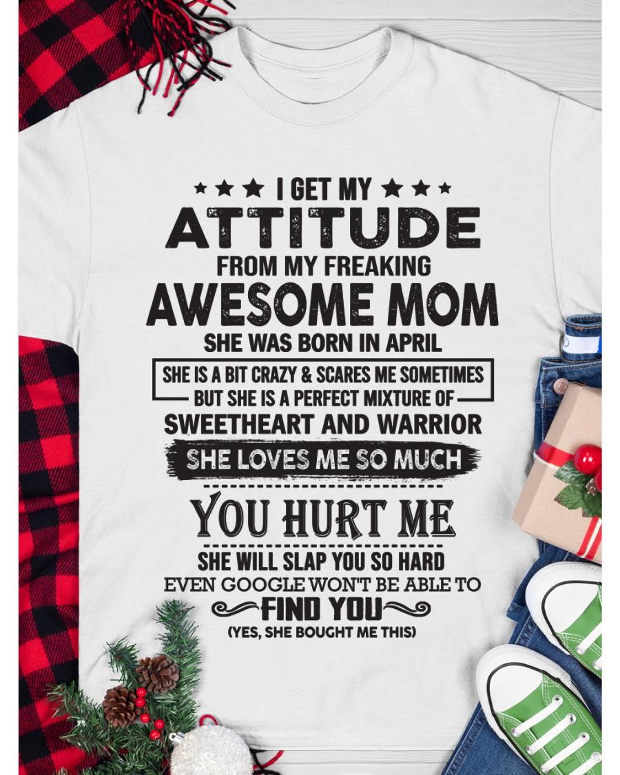 April - I Get My Attitude From My Freaking Awesome Mom - Perfect Gift For Son & Daughter From Mom - HNDS04 (SKU05-99-04)