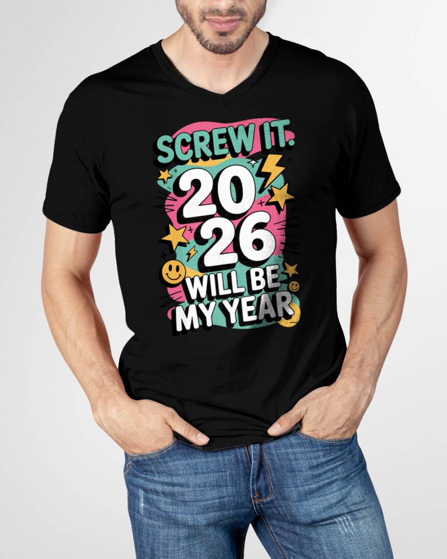 Screw It 2026 Will Be My Year - UNISEX T-SHIRT - MTNN00 (SKU2026-NEW-YEAR-06)