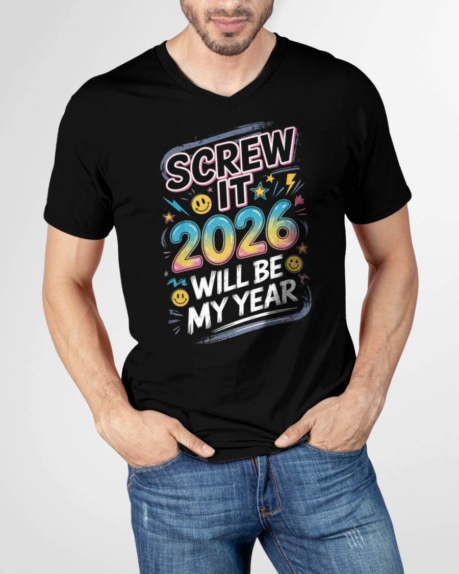 Screw It 2026 Will Be My Year - UNISEX T-SHIRT - MTNN00 (SKU2026-NEW-YEAR-10)