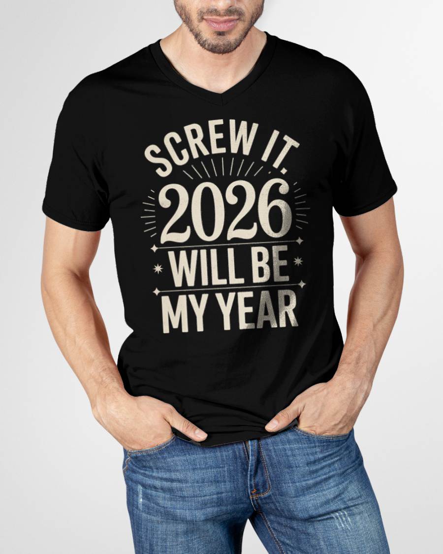 Screw It 2026 Will Be My Year - UNISEX T-SHIRT - MTNN00 (SKU2026-NEW-YEAR-01)