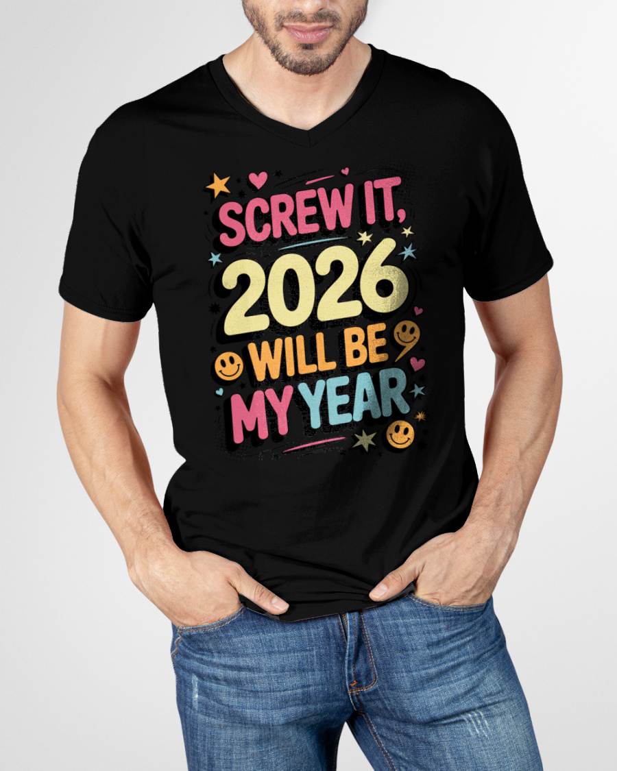 Screw It 2026 Will Be My Year - UNISEX T-SHIRT - MTNN00 (SKU2026-NEW-YEAR-09)