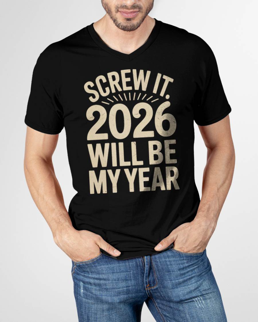 Screw It 2026 Will Be My Year - UNISEX T-SHIRT - MTNN00 (SKU2026-NEW-YEAR-04)