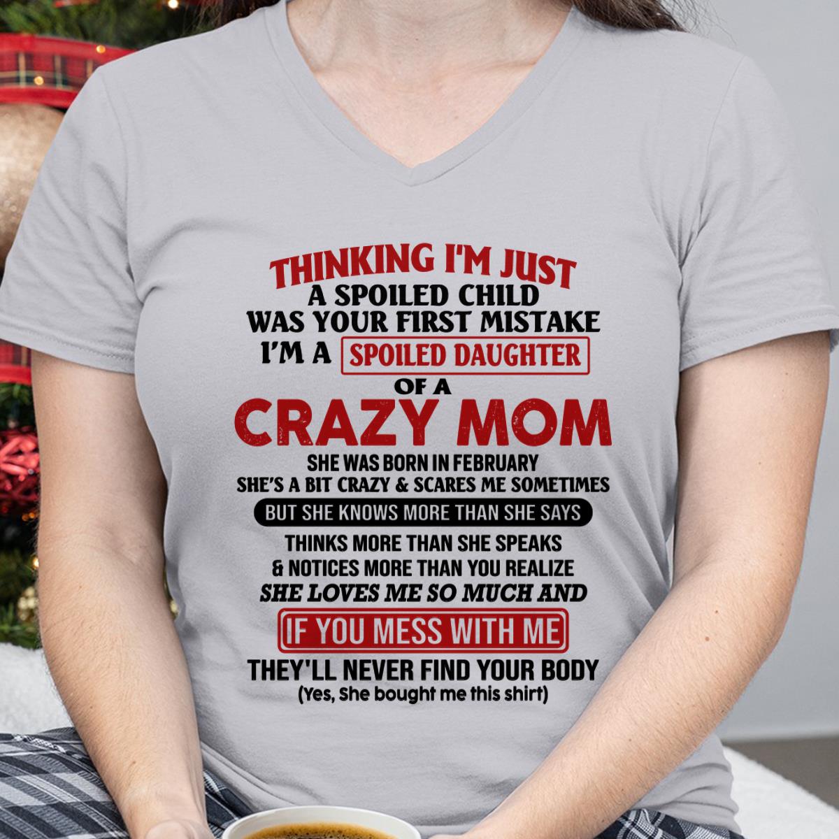 February - I Am Spoiled Daughter Of A Crazy Mom - Gift for Daughter From Mom - MTNN02 (SKU-TMD-SPOILED-02)