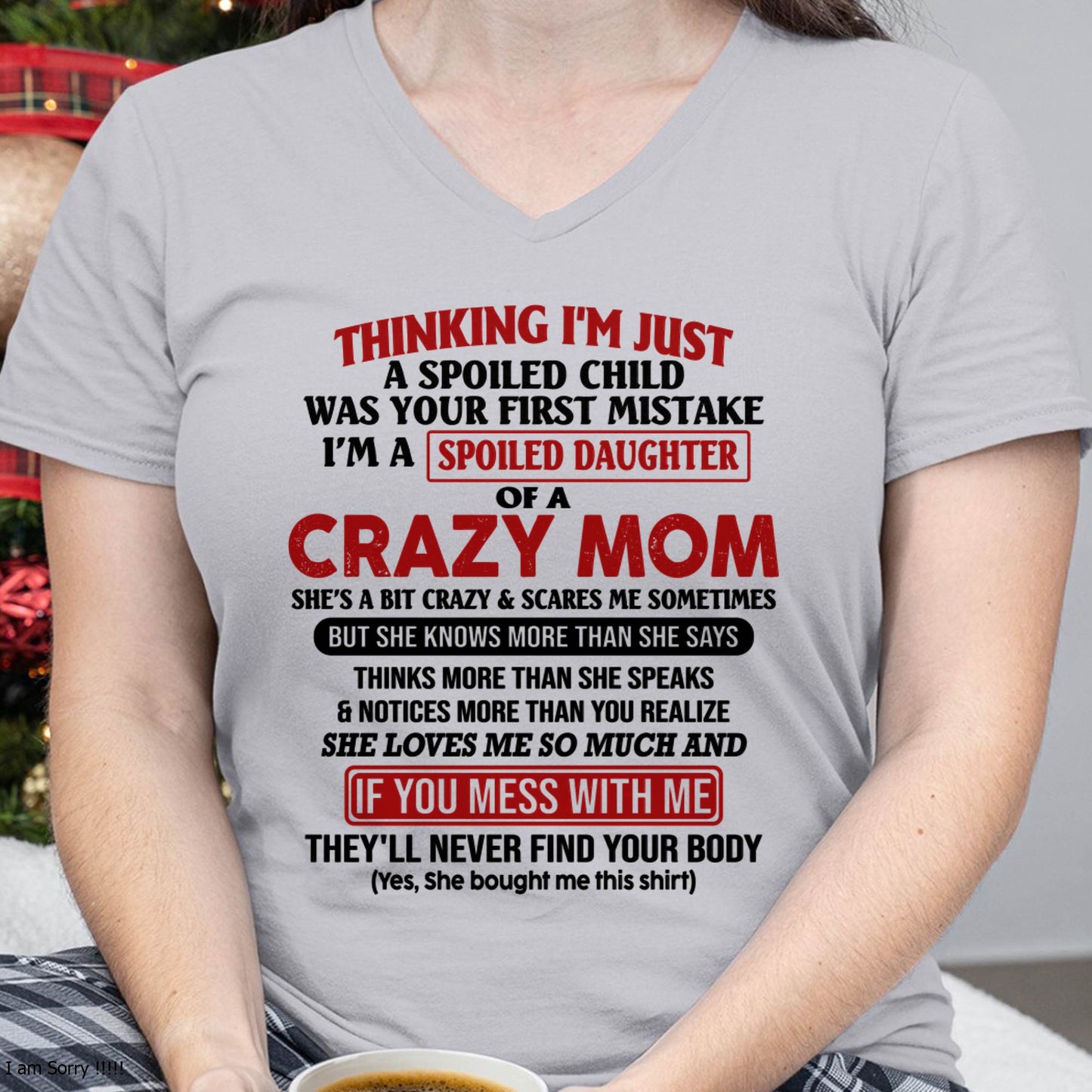 I Am Spoiled Daughter Of A Crazy Mom - Gift for Daughter From Mom - MTNN00 (SKU-TMD-SPOILED-00)