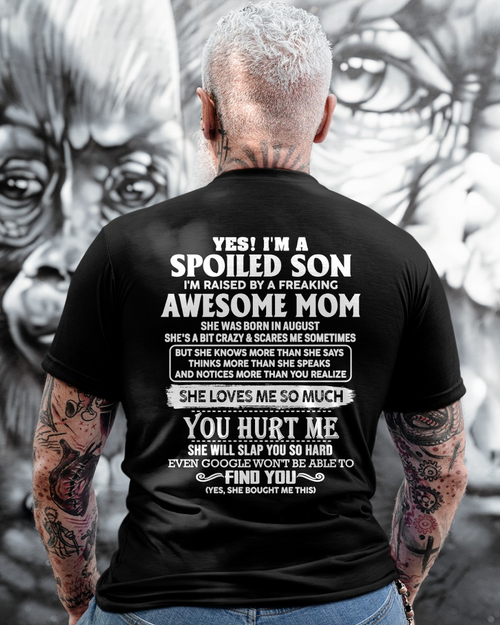 AUGUST - YES! I'M A SPOILED SON RAISED BY A FREAKING AWESOME MOM – T-SHIRT FROM MOM - MTNN08 (SKU2604-175-08)