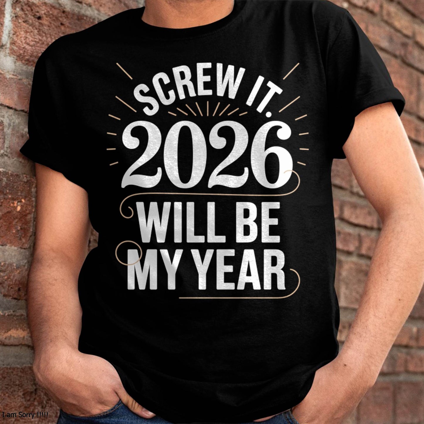 Screw It 2026 Will Be My Year - UNISEX T-SHIRT - MTNN00 (SKU2026-NEW-YEAR-03)