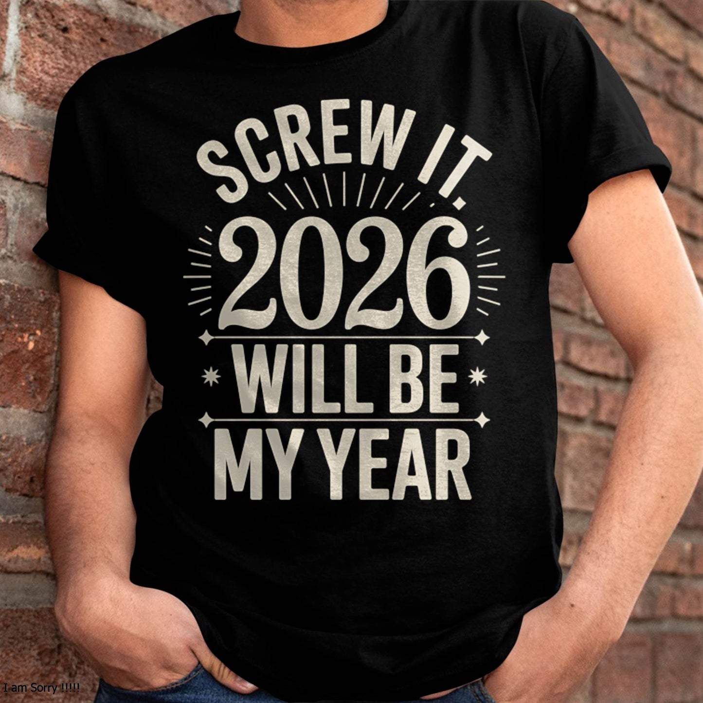Screw It 2026 Will Be My Year - UNISEX T-SHIRT - MTNN00 (SKU2026-NEW-YEAR-01)