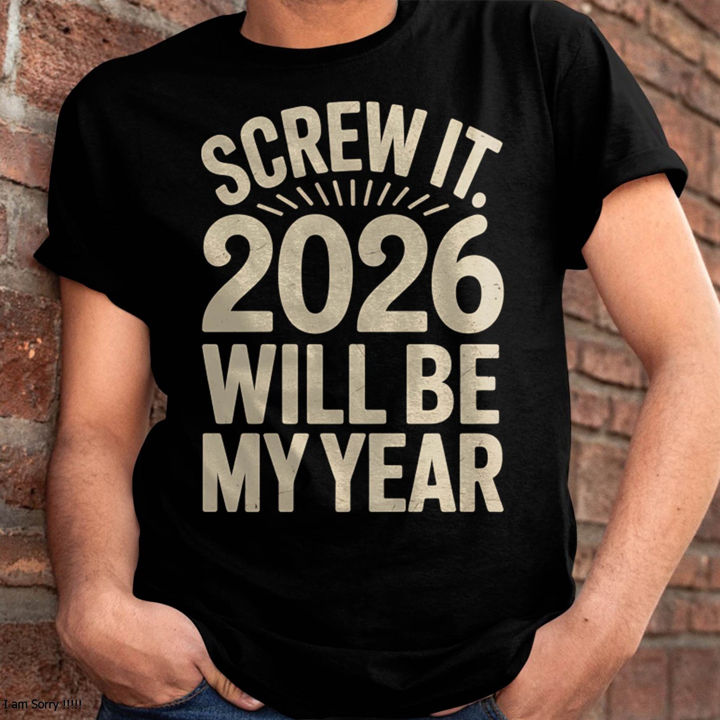 Screw It 2026 Will Be My Year - UNISEX T-SHIRT - MTNN00 (SKU2026-NEW-YEAR-04)