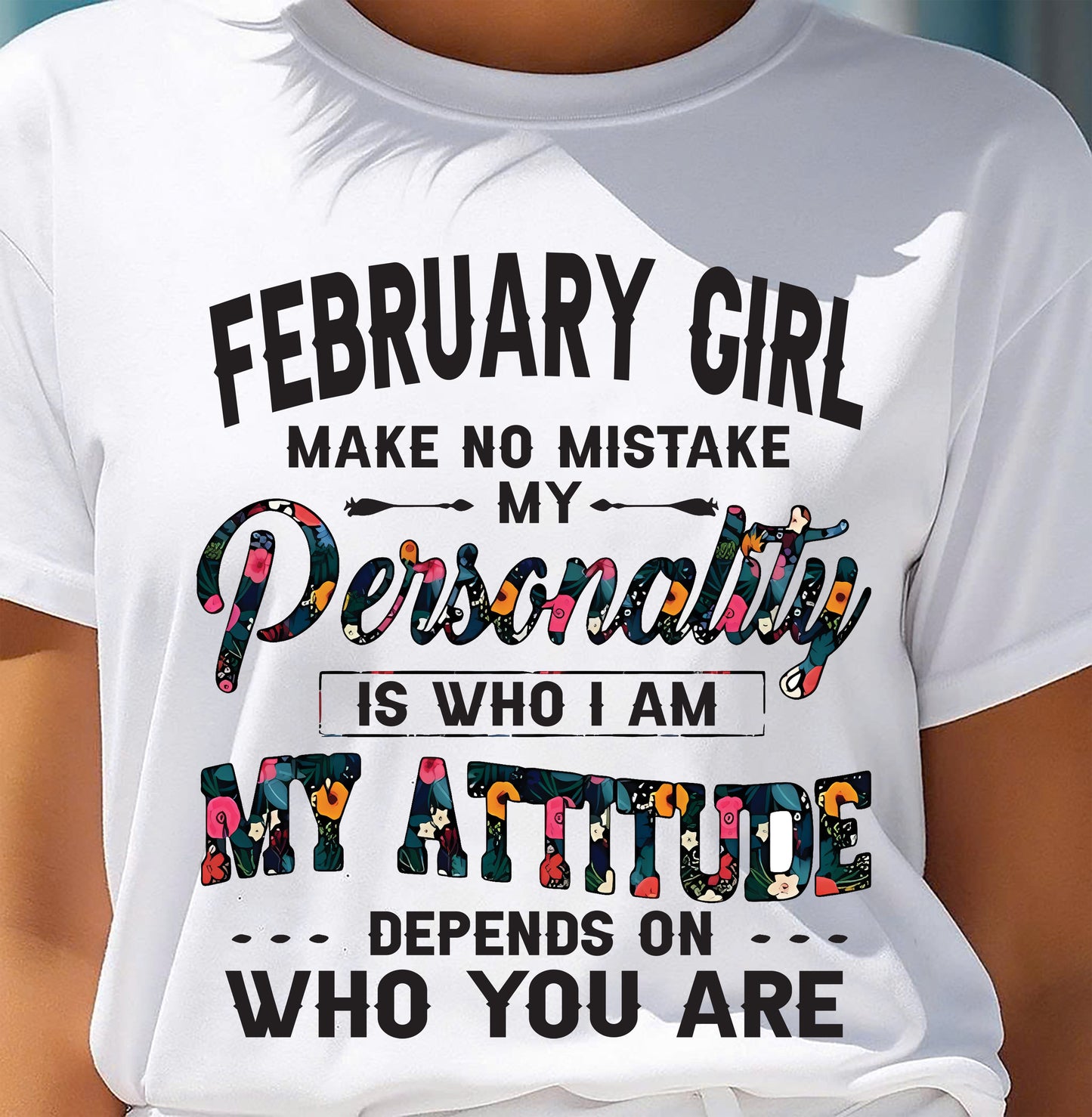 February Girl T-Shirt – Funny Personality and Attitude Quote Birthday Gift - MTNN02 (SKU10-14-02)