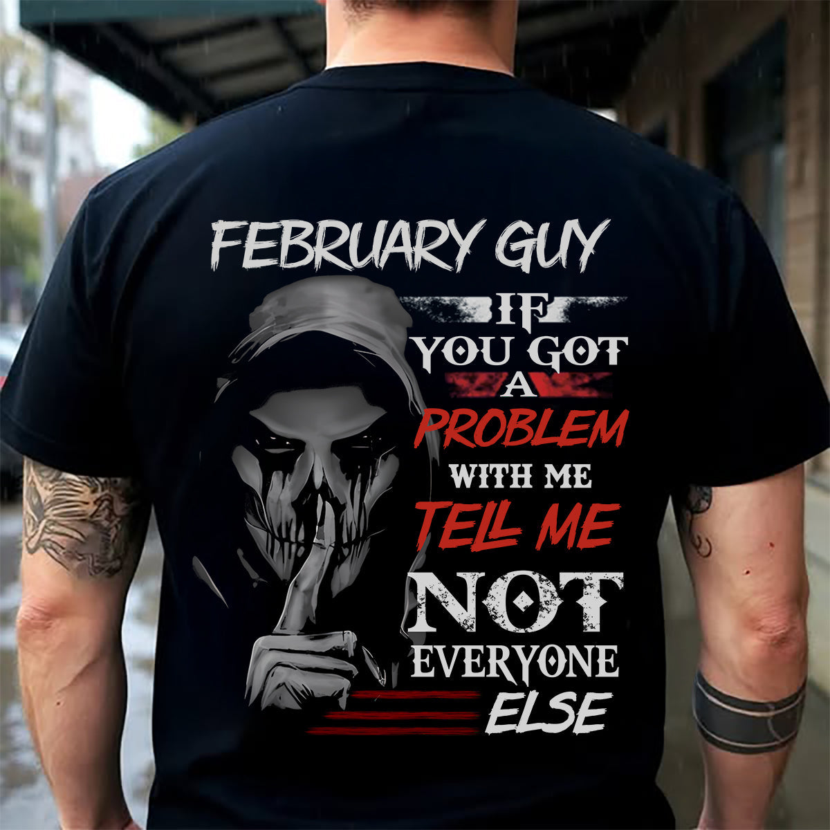 FEBRUARY - IF YOU GOT A PROBLEM WITH ME - BIRTHDAY T-SHIRT FOR MEN - MTNN02 (SKU12-251-02)