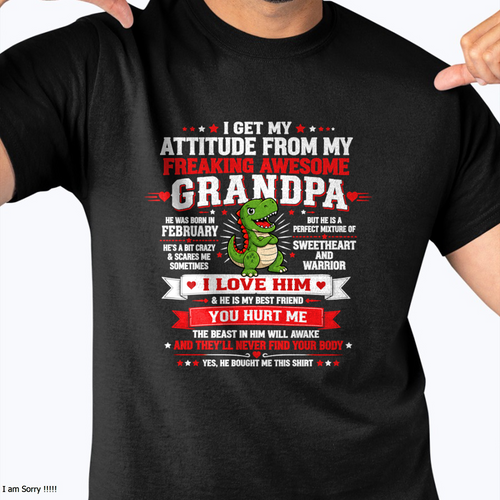 FEBRUARY – I GET MY ATTITUDE FROM MY FREAKING AWESOME GRANDPA – T-SHIRT FROM GRANDPA  - MTNN02 (SKU2609-41-02)