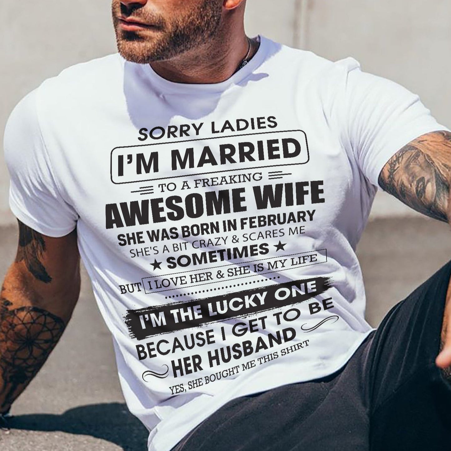 February - Sorry Ladies I'm Married To A Freaking Awesome Wife - Gift For Husband From Wife - MTNN02 (SKU06-45-02)