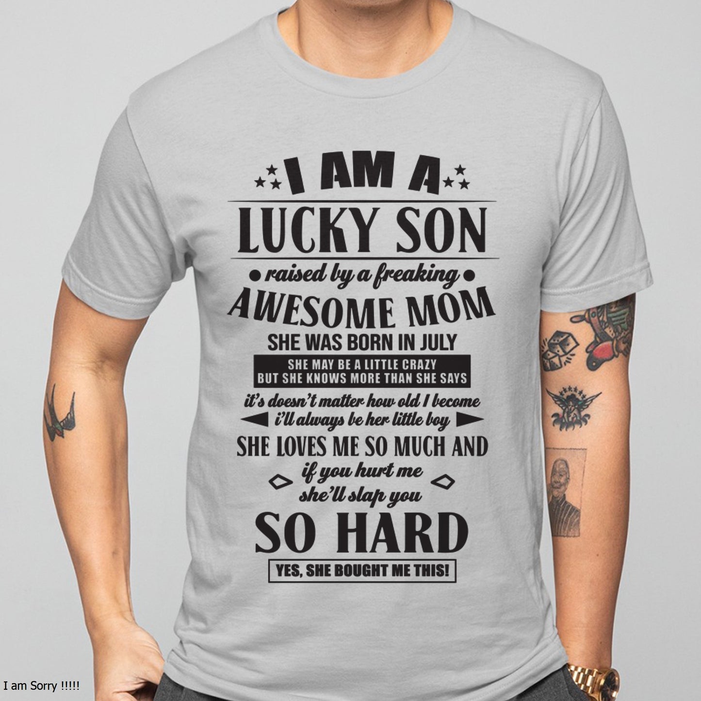 I'M A LUCKY SON RAISED BY A FREAKING AWESOME MOM, SHE WAS BORN IN JULY - GIFT FROM MOM TO SON T-SHIRT/HOODIE/SWEATSHIRT - HNDS07