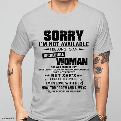 JULY | SORRY I'M NOT AVAILABLE, I BELONG TO AN INCREDIBLE WOMAN - GIFT FROM WIFE TO HUSBAND - HNDS07