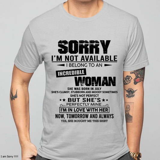 JULY | SORRY I'M NOT AVAILABLE, I BELONG TO AN INCREDIBLE WOMAN - GIFT FROM WIFE TO HUSBAND - HNDS07