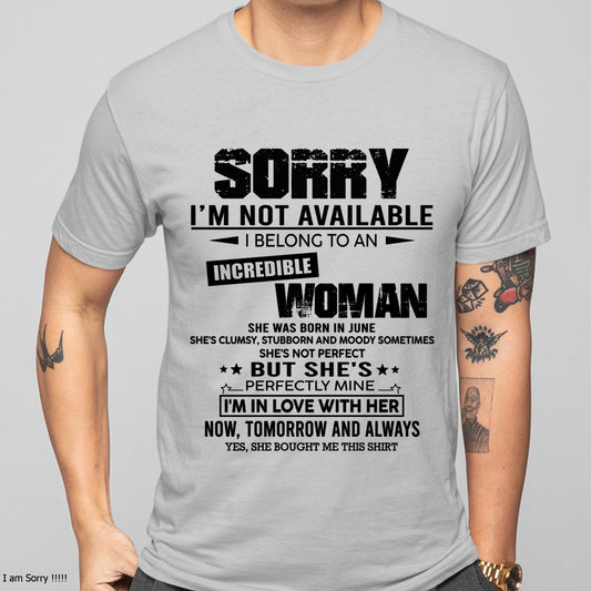 JUNE | SORRY I'M NOT AVAILABLE, I BELONG TO AN INCREDIBLE WOMAN - GIFT FROM WIFE TO HUSBAND - HNDS06