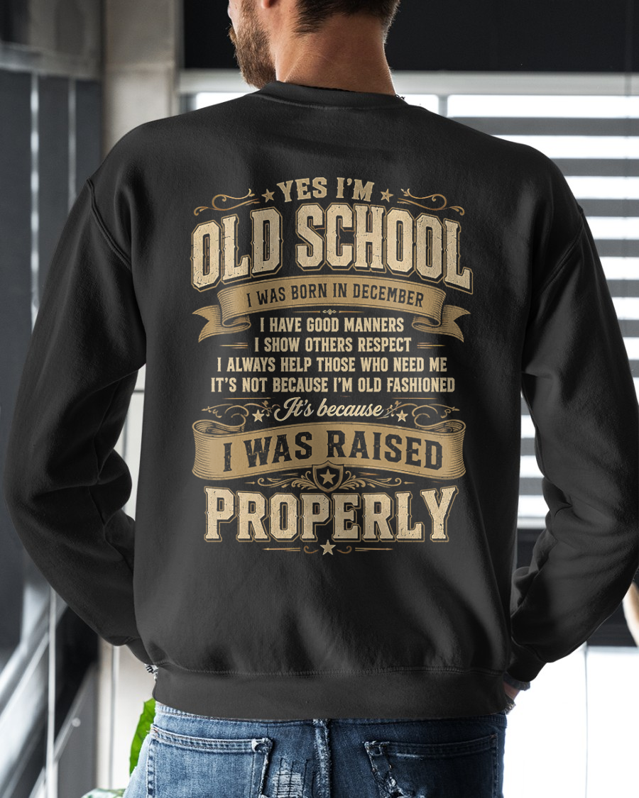 DECEMBER – YES I'M OLD SCHOOL I WAS RAISED PROPERLY – T-SHIRT FOR MEN - MTNN12 (SKU2606-372-12)