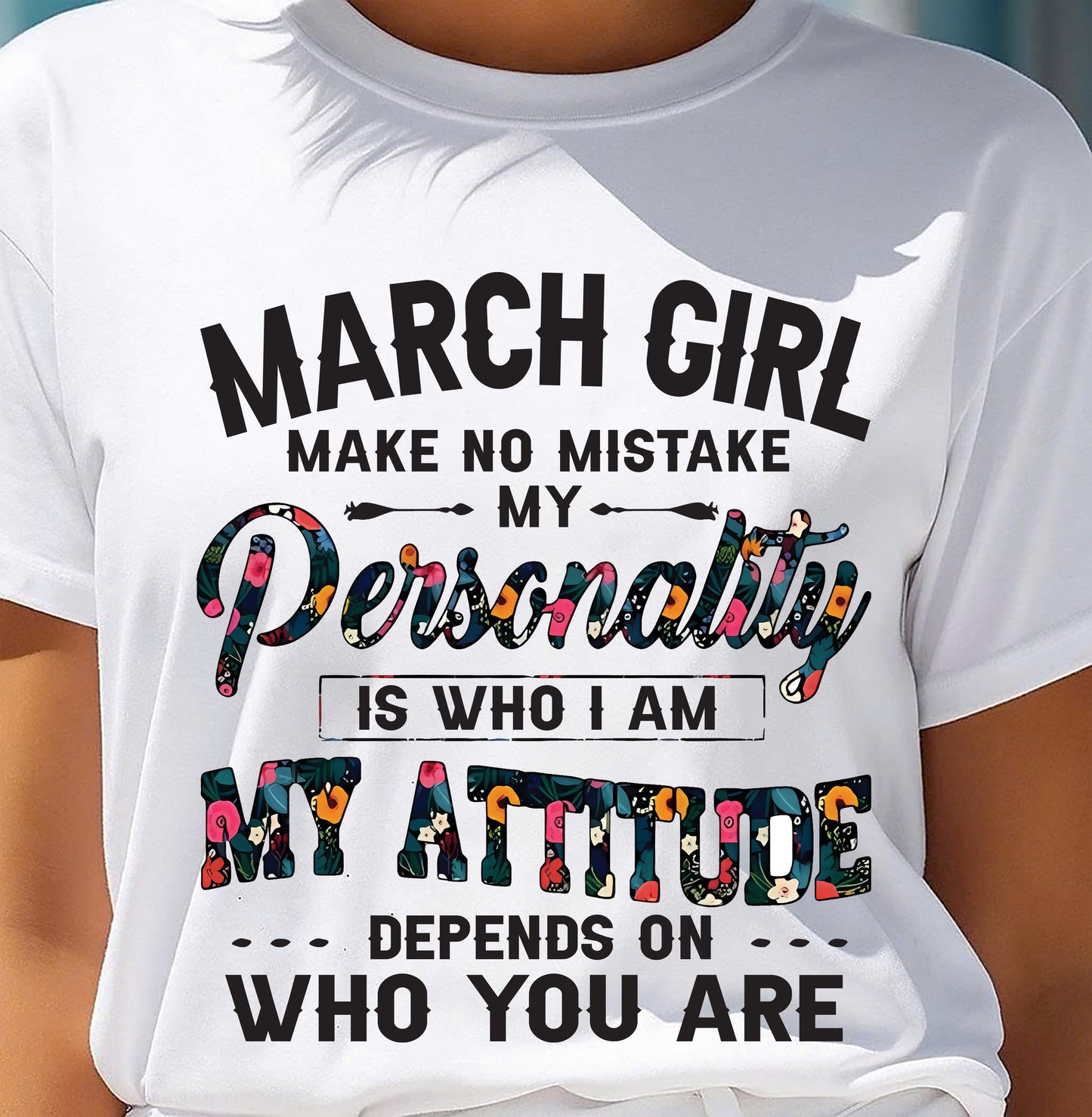 March Girl T-Shirt – Funny Personality and Attitude Quote Birthday Gift - MTNN03 (SKU10-14-03)