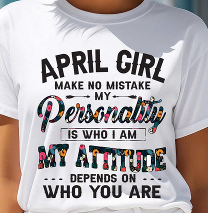 April Girl T-Shirt – Funny Personality and Attitude Quote Birthday Gift - MTNN04 (SKU10-14-04)