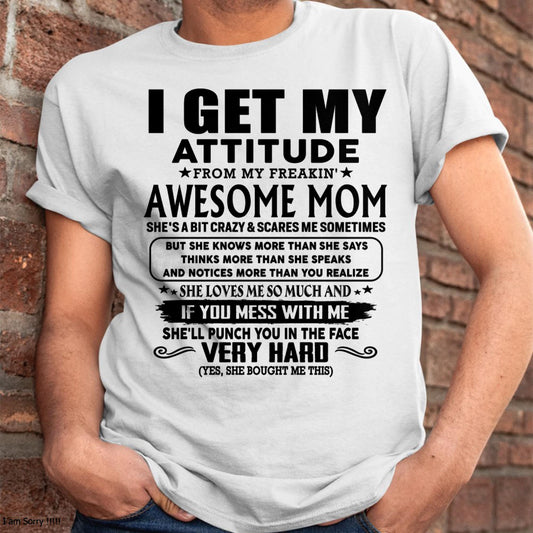 Thanks Mom - I GET MY ATTITUDE FROM MY FREAKIN' AWESOME MOM - Gift for Son and Daughter From Mom - MTNN00 (SKU-TMD-CU-00)