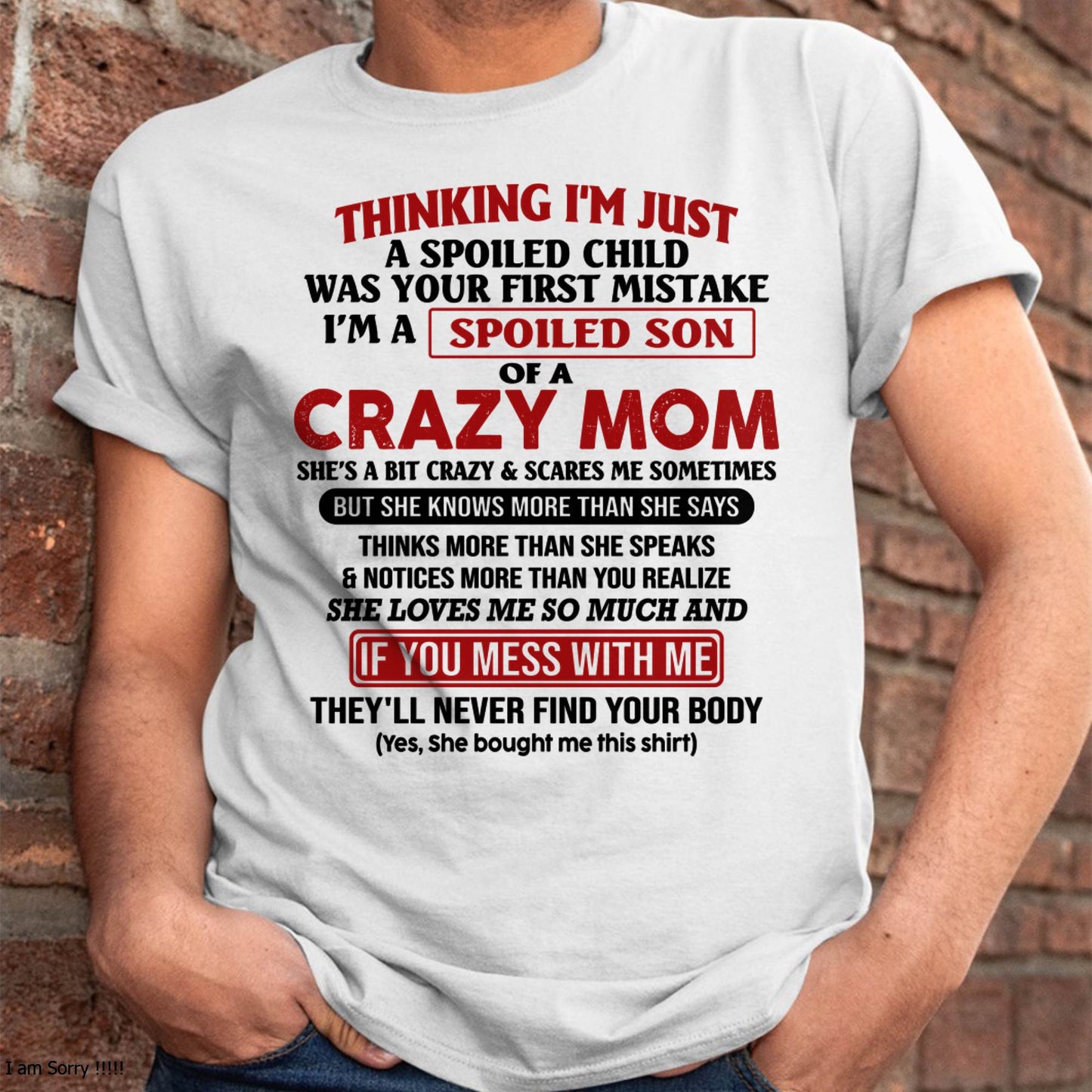 I Am Spoiled Son Of A Crazy Mom - Gift for Son From Mom - MTNN00 (SKUT-MS0608-00)