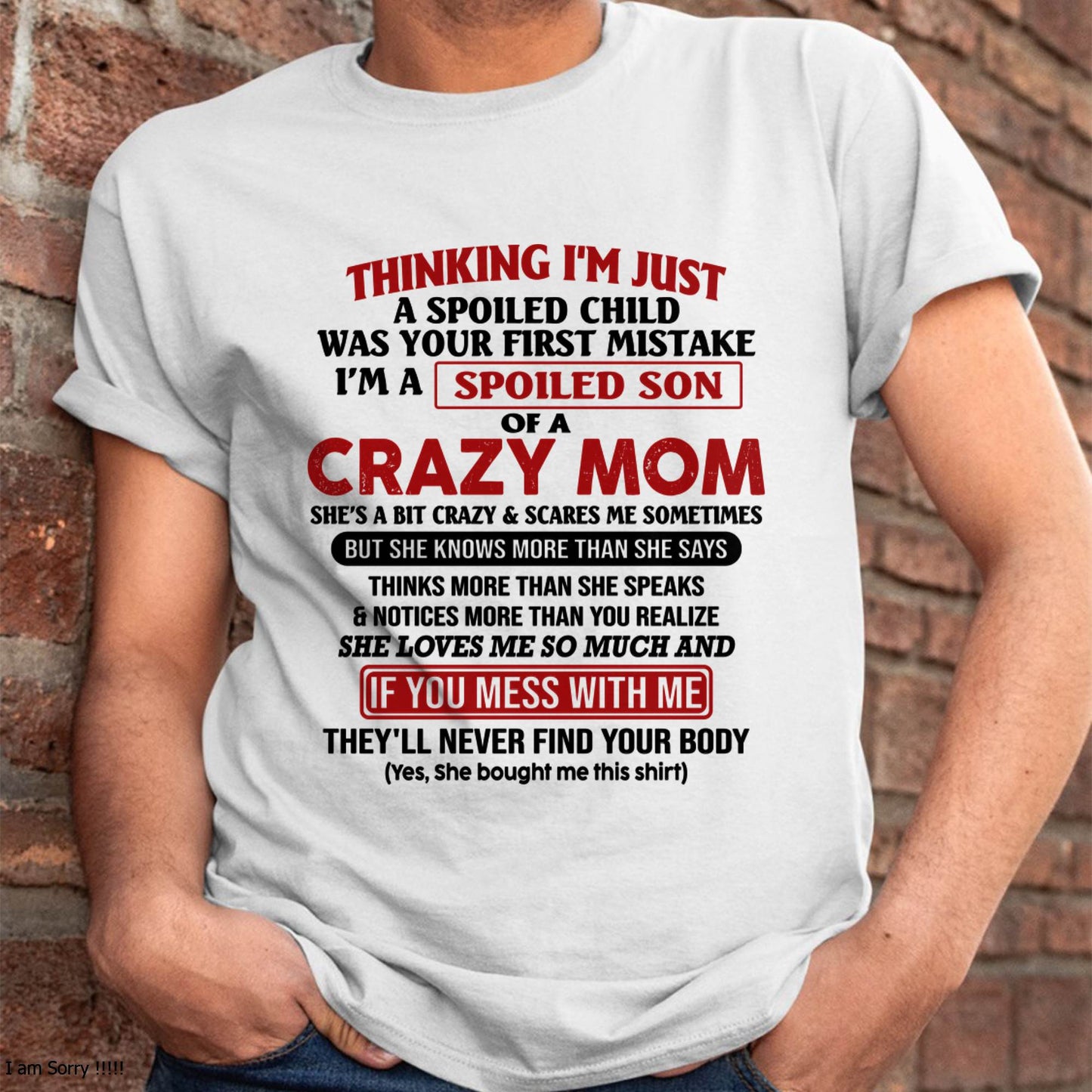 I Am Spoiled Son Of A Crazy Mom - Gift for Son From Mom - MTNN00 (SKUT-MS0608-00)