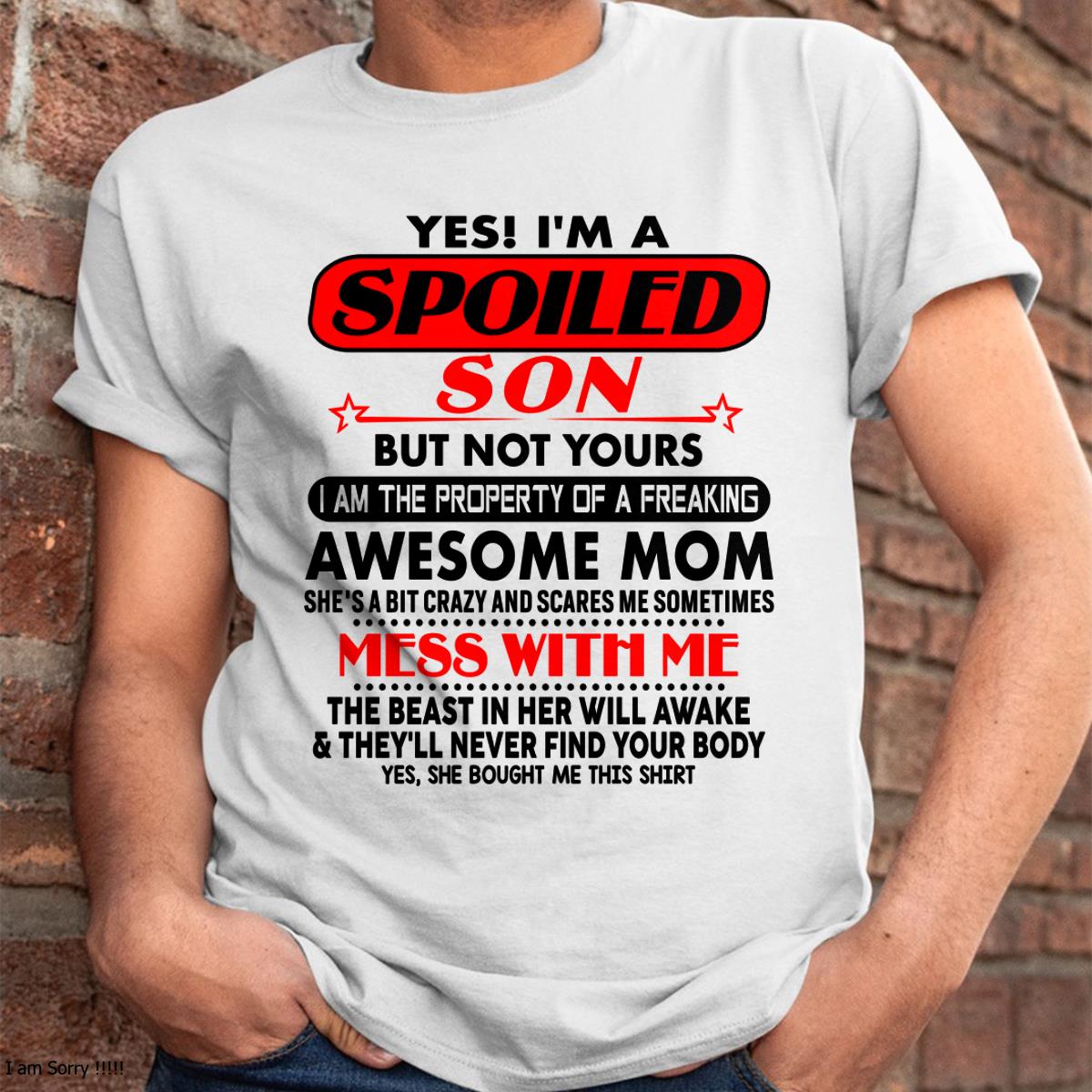 I am Spoiled Son - Gift For Son From Mom - MTNN00 - (SKU-T1206MS-00)