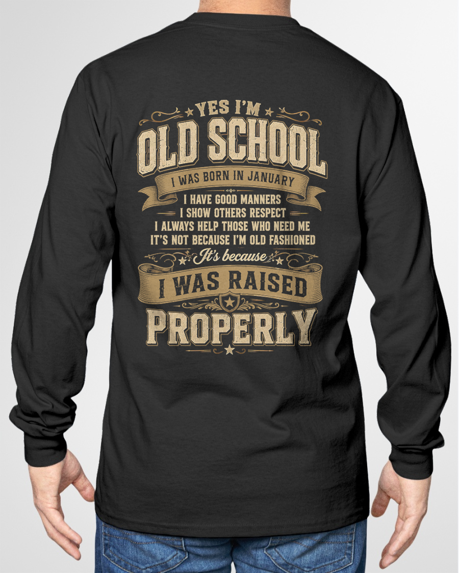 JANUARY – YES I'M OLD SCHOOL I WAS RAISED PROPERLY – T-SHIRT FOR MEN - MTNN01 (SKU2606-372-01)