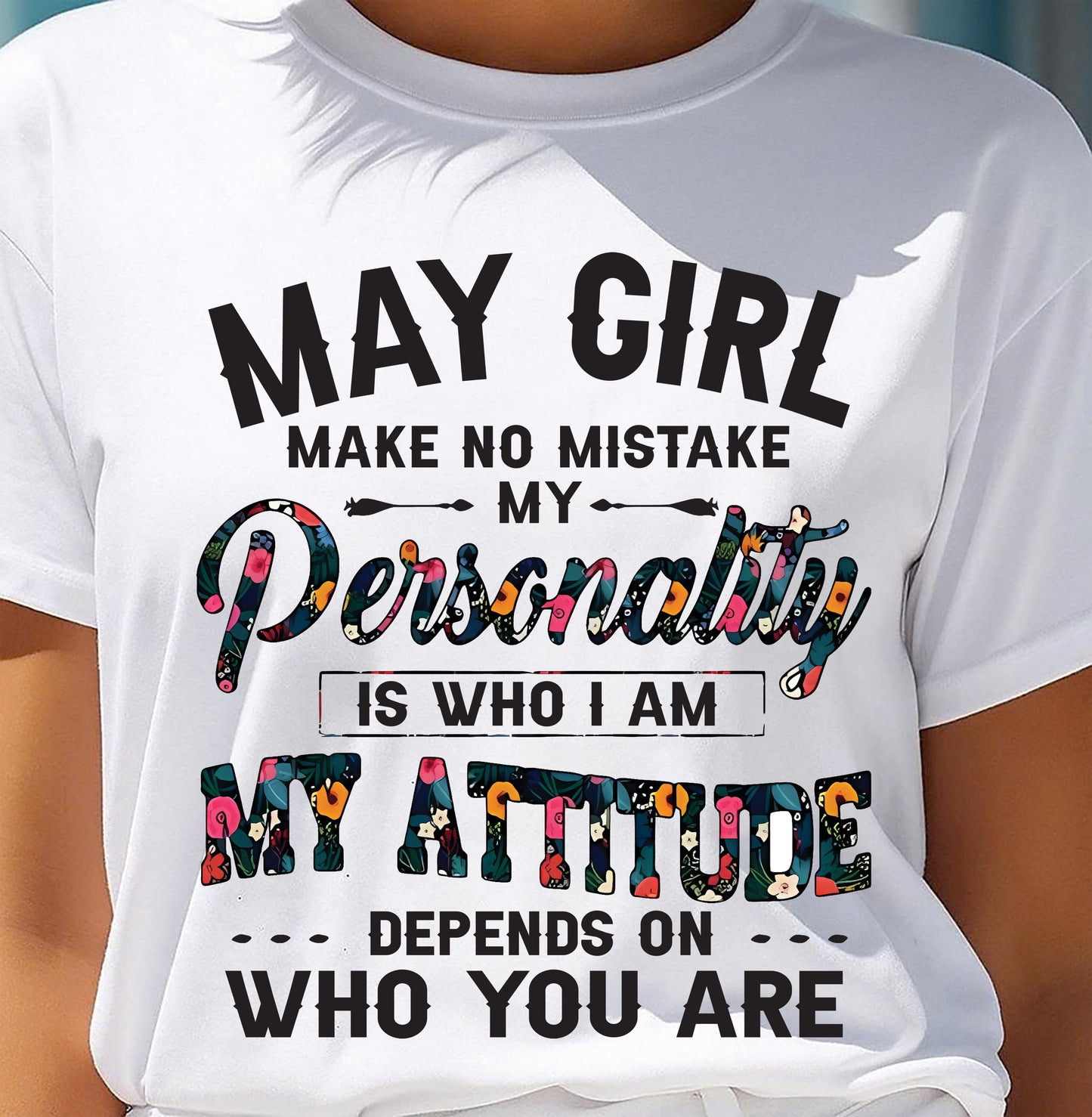 May Girl T-Shirt – Funny Personality and Attitude Quote Birthday Gift - MTNN05 (SKU10-14-05)
