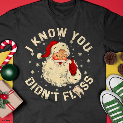 Funny Santa I Know You Didn't Floss Dentist Dental Christmas T-Shirt - Christmas Unisex T-Shirt/Hoodie/Sweatshirt - HNDS00