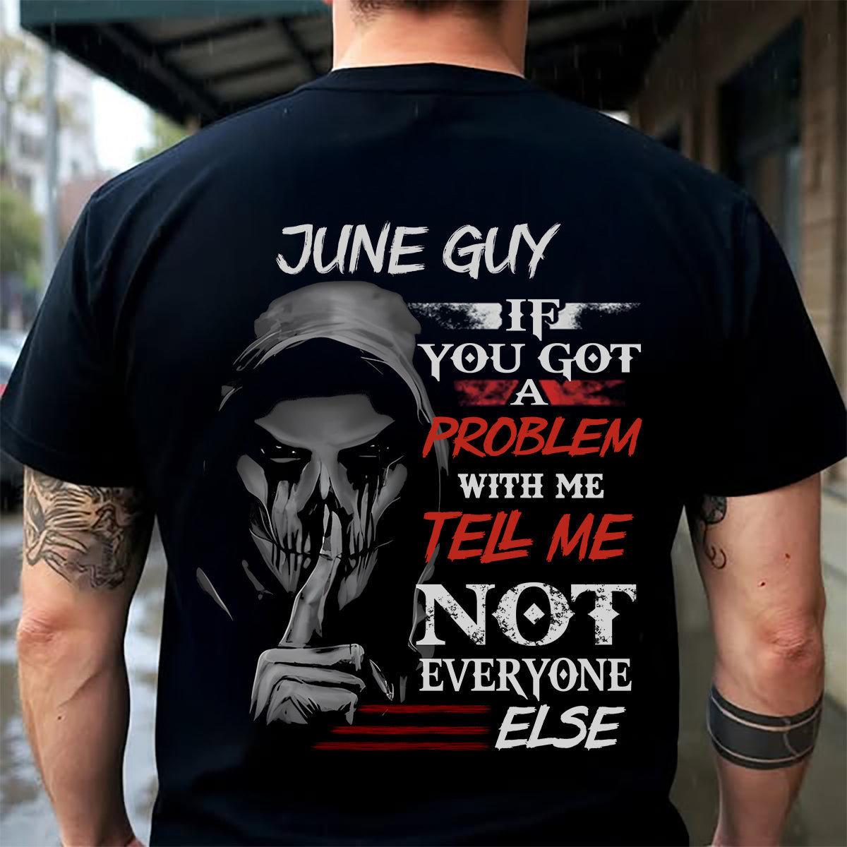 JUNE - IF YOU GOT A PROBLEM WITH ME - BIRTHDAY T-SHIRT FOR MEN - MTNN06 (SKU12-251-06)