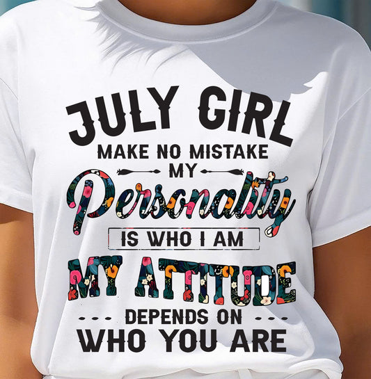 July Girl T-Shirt – Funny Personality and Attitude Quote Birthday Gift - MTNN07 (SKU10-14-07)
