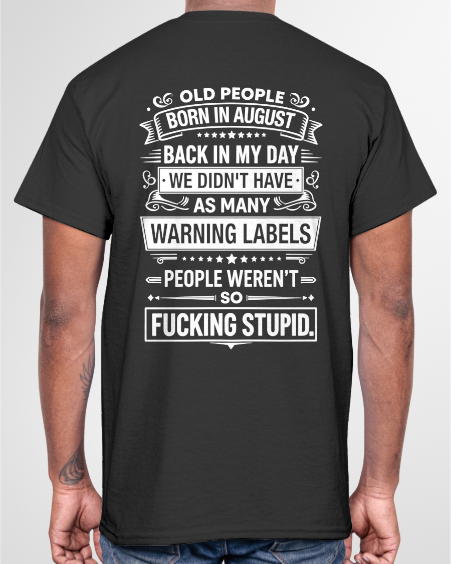 AUGUST – BACK IN MY DAY WE DIDN'T HAVE AS MANY WARNING LABELS – T-SHIRT FOR MEN - MTNN08 (SKU2606-334-08)