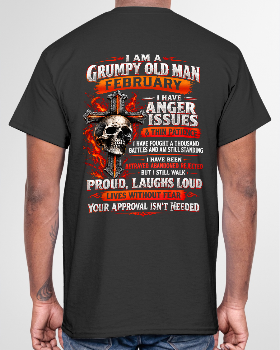FEBRUARY - I AM A GRUMPY OLD MAN – ANGER ISSUES & THIN PATIENCE – T-SHIRT FOR MEN - MTNN02 (SKU2609-314-02)