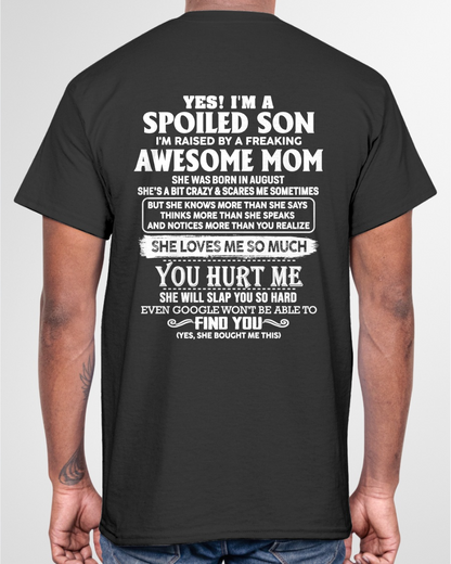 AUGUST - YES! I'M A SPOILED SON RAISED BY A FREAKING AWESOME MOM – T-SHIRT FROM MOM - MTNN08 (SKU2604-175-08)